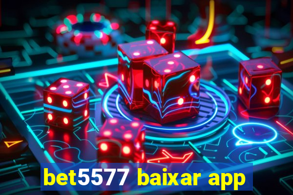 bet5577 baixar app